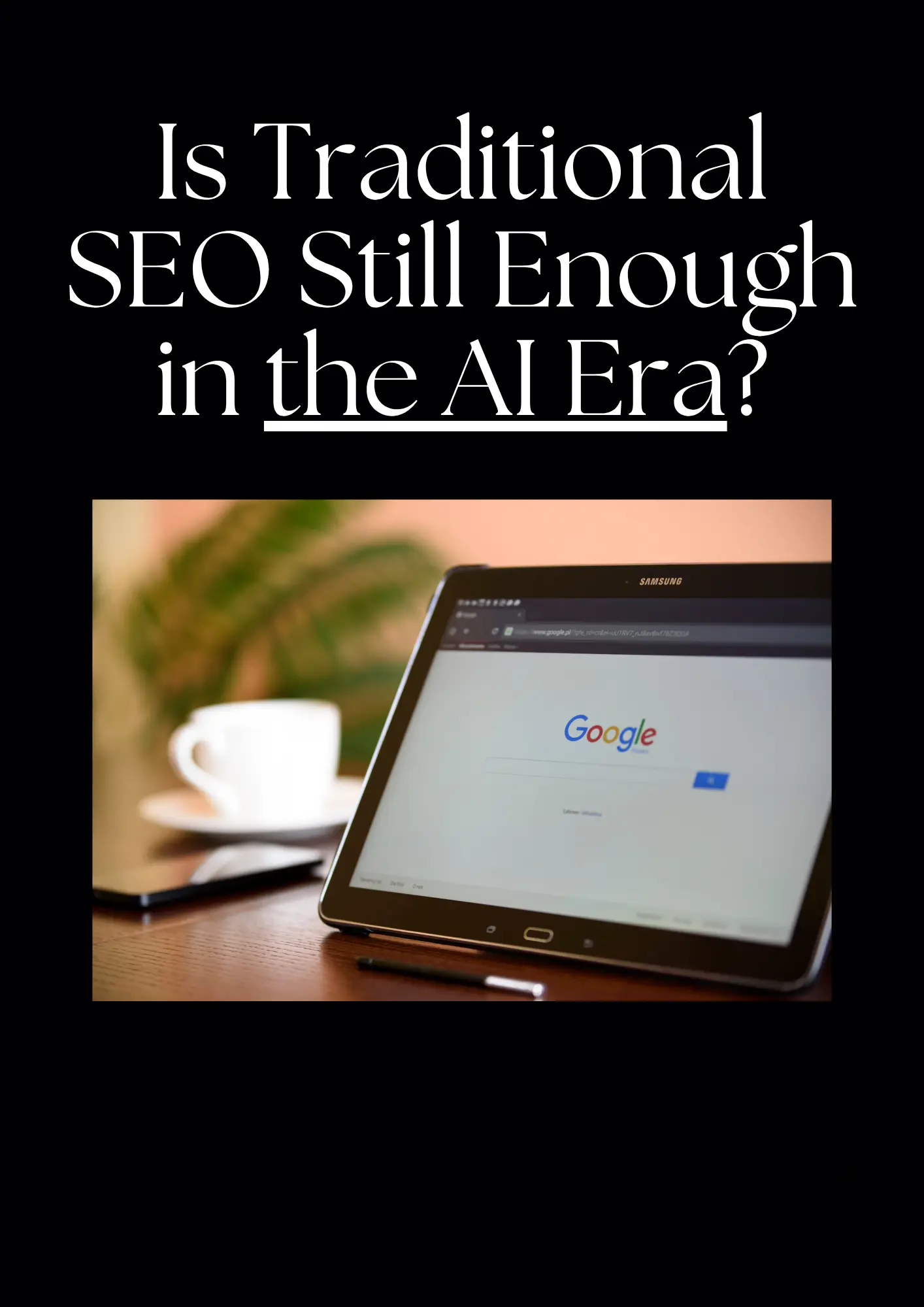 Is Traditional SEO Still Enough in the AI Era?